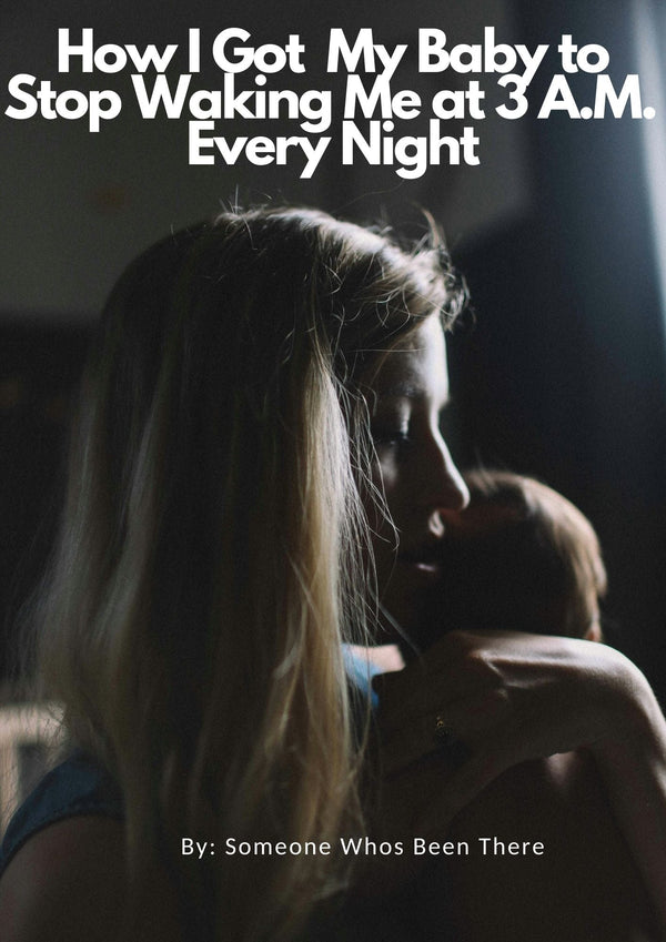 How I Got  My Baby to Stop Waking Me at 3 A.M.  Every Night