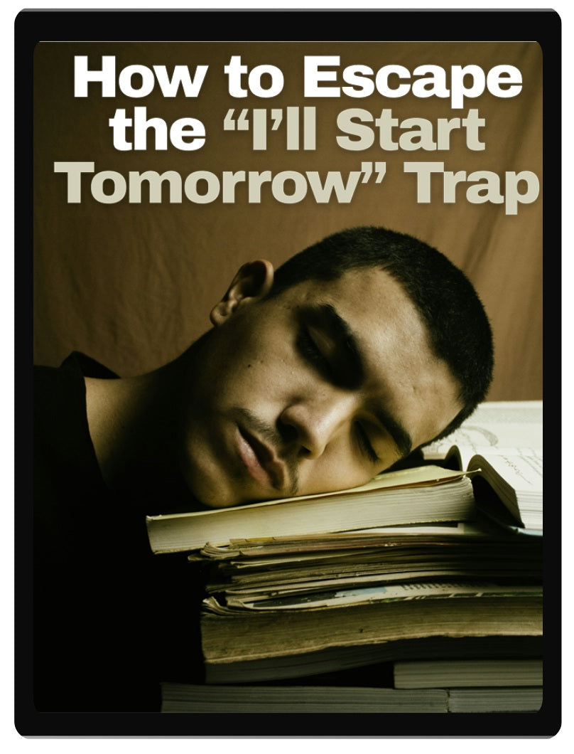 How to Escape the “I’ll Start Tomorrow” Trap